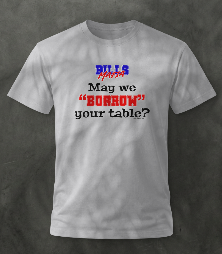 May We Borrow Your Table Tshirt