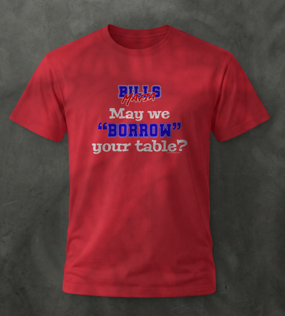 May We Borrow Your Table Tshirt
