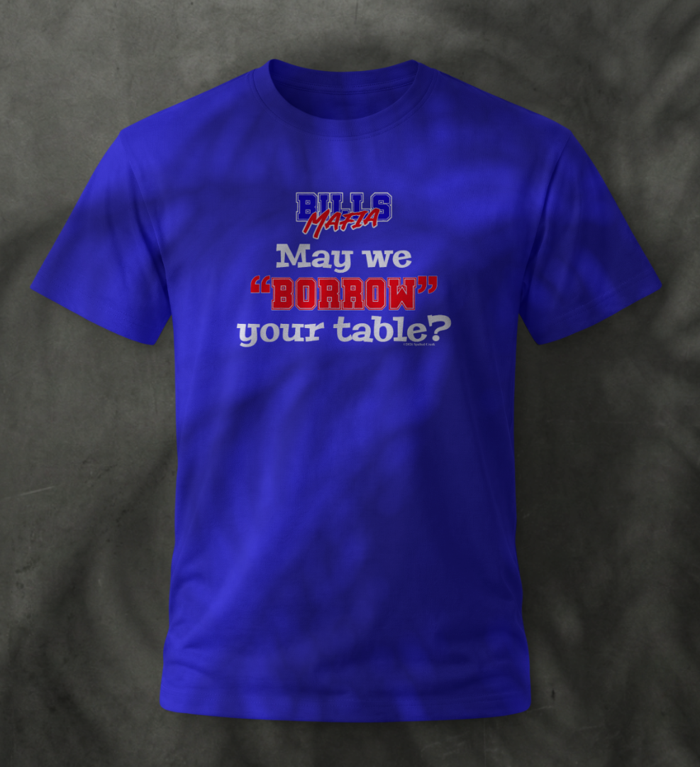 May We Borrow Your Table Tshirt
