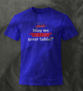 May We Borrow Your Table Tshirt